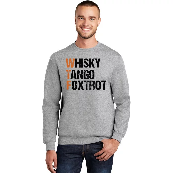 WTF Whisky Tango Foxtrot Tall Sweatshirt