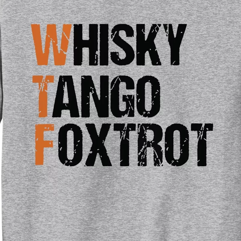 WTF Whisky Tango Foxtrot Tall Sweatshirt