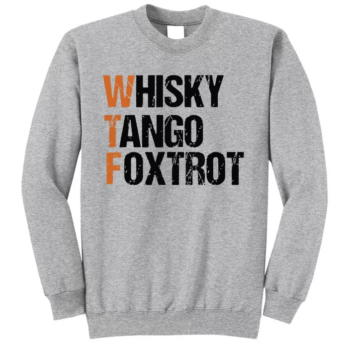 WTF Whisky Tango Foxtrot Tall Sweatshirt