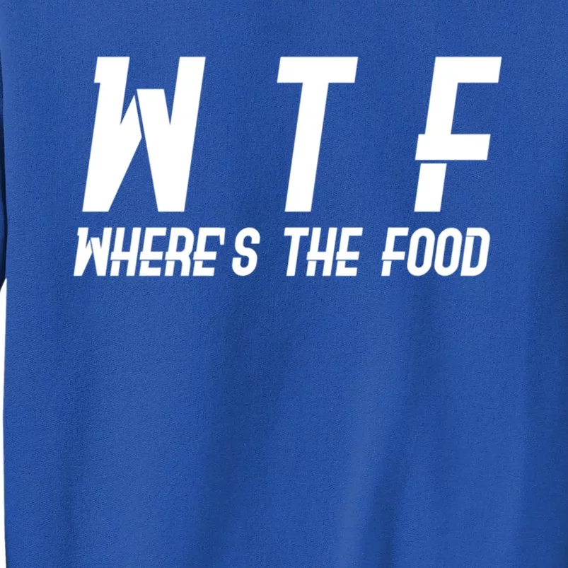 Wtf Wheres The Food Funny Gift Sweatshirt