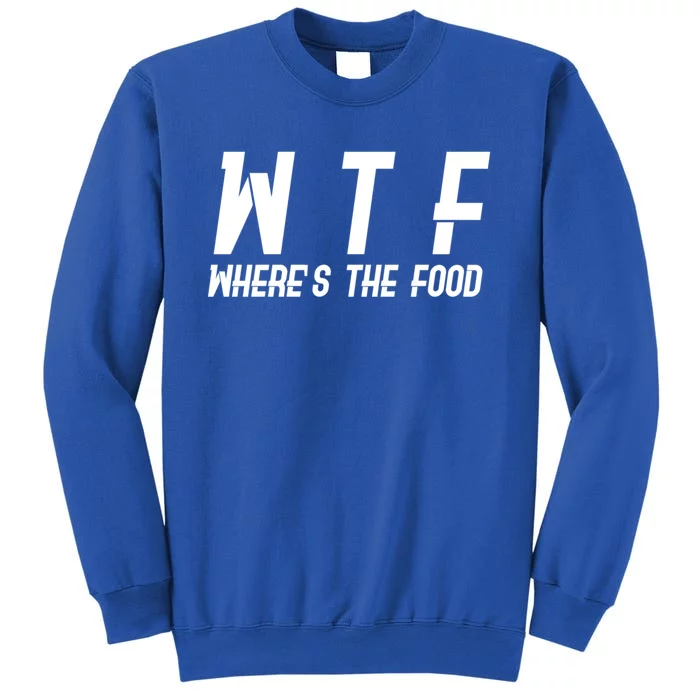 Wtf Wheres The Food Funny Gift Sweatshirt