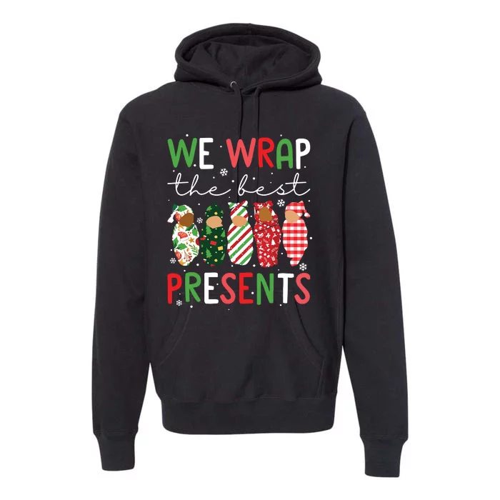 We Wrap The Best Presents L D Nicu Mother Baby Nurse Xmas Premium Hoodie