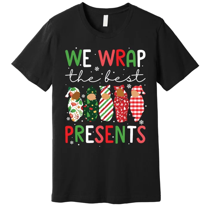 We Wrap The Best Presents L D Nicu Mother Baby Nurse Xmas Premium T-Shirt