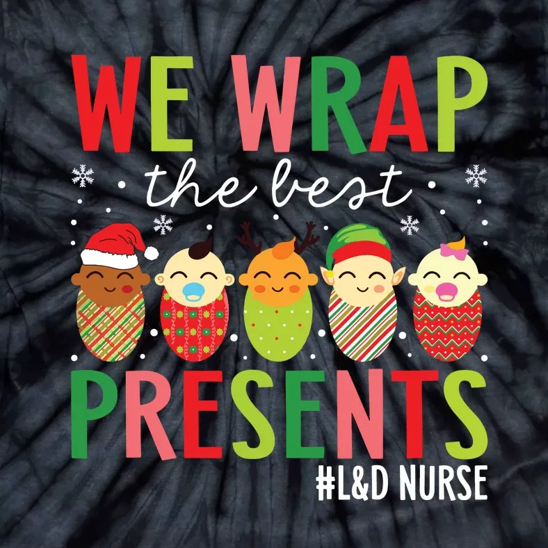 We Wrap The Best Presents Labor And Delivery Nurse Christmas Tie-Dye T-Shirt