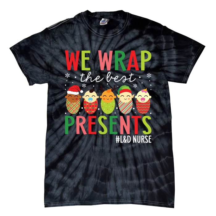 We Wrap The Best Presents Labor And Delivery Nurse Christmas Tie-Dye T-Shirt