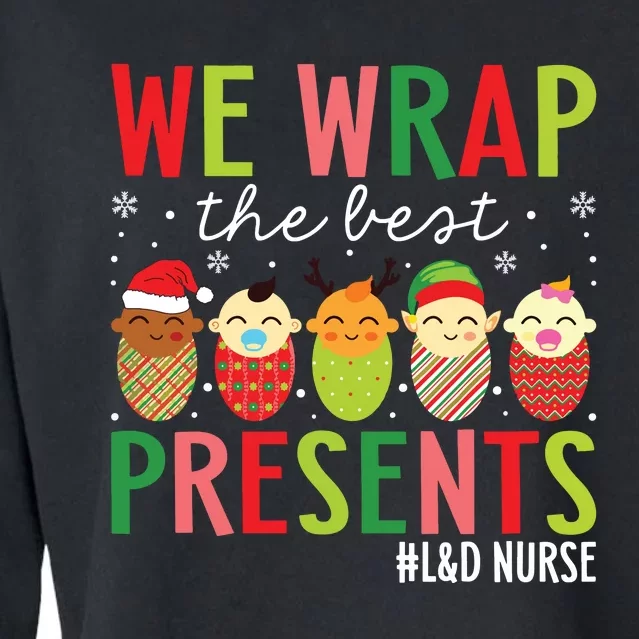 We Wrap The Best Presents Labor And Delivery Nurse Christmas Cropped Pullover Crew