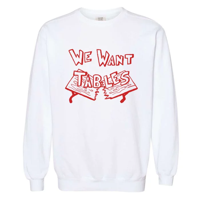 We Want Tables Wrestling Funny Garment-Dyed Sweatshirt