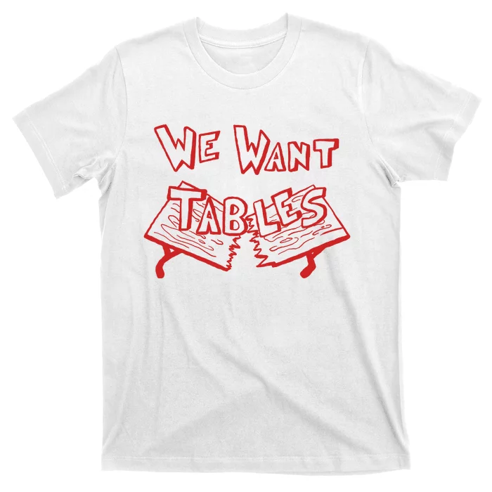 We Want Tables Wrestling Funny T-Shirt