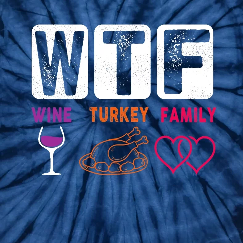 WTF Wine Turkey Family Happy Thanksgiving Day Funny Gifts Tie-Dye T-Shirt