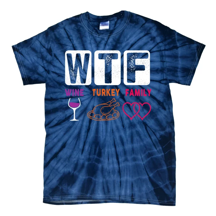 WTF Wine Turkey Family Happy Thanksgiving Day Funny Gifts Tie-Dye T-Shirt