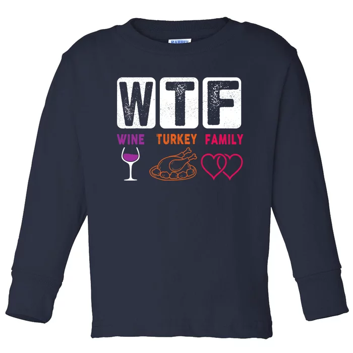 WTF Wine Turkey Family Happy Thanksgiving Day Funny Gifts Toddler Long Sleeve Shirt