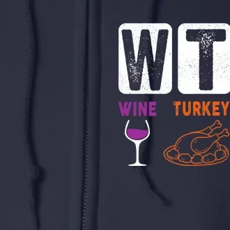 WTF Wine Turkey Family Happy Thanksgiving Day Funny Gifts Full Zip Hoodie