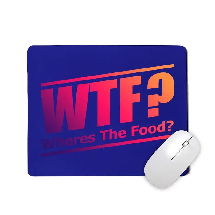 Wtf Wheres The Food Funny Humorous Jokester Gift Cool Gift Mousepad