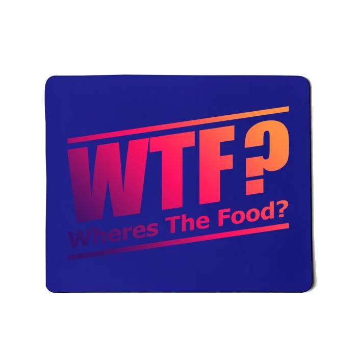 Wtf Wheres The Food Funny Humorous Jokester Gift Cool Gift Mousepad