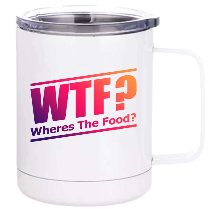 Wtf Wheres The Food Funny Humorous Jokester Gift Cool Gift Front & Back 12oz Stainless Steel Tumbler Cup