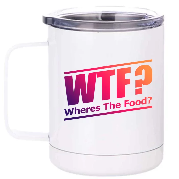 Wtf Wheres The Food Funny Humorous Jokester Gift Cool Gift Front & Back 12oz Stainless Steel Tumbler Cup