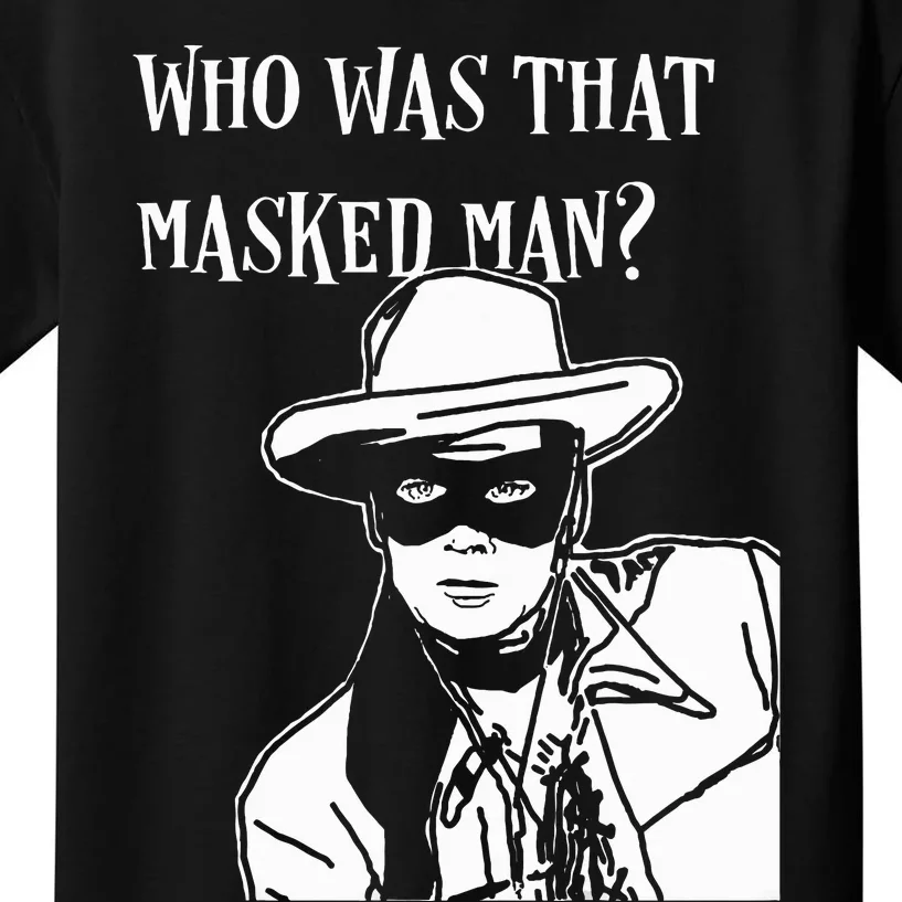 Who Was That Masked Man Lone Ranger Mask Retro Classic Tv Kids T-Shirt