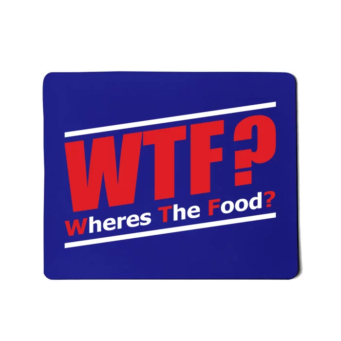 Wtf Wheres The Food Funny Humorous Jokester Gift Meaningful Gift Mousepad