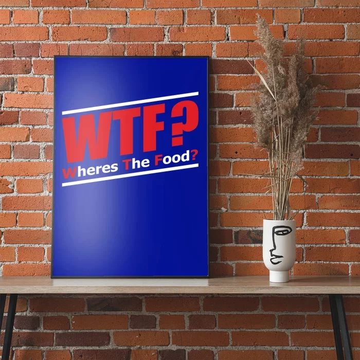 Wtf Wheres The Food Funny Humorous Jokester Gift Meaningful Gift Poster