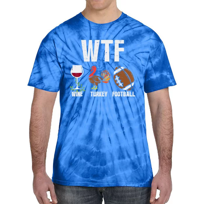 Wtf Wine Turkey Football Funny Thanksgiving Day Cute Gift Tie-Dye T-Shirt