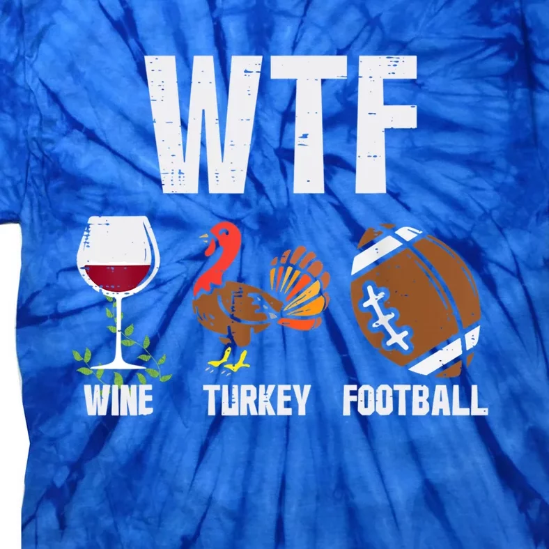 Wtf Wine Turkey Football Funny Thanksgiving Day Cute Gift Tie-Dye T-Shirt