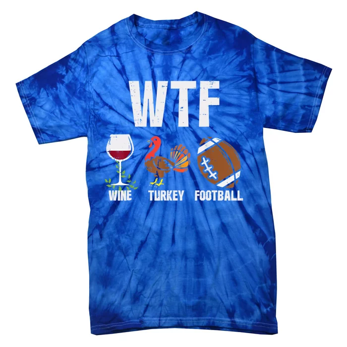 Wtf Wine Turkey Football Funny Thanksgiving Day Cute Gift Tie-Dye T-Shirt