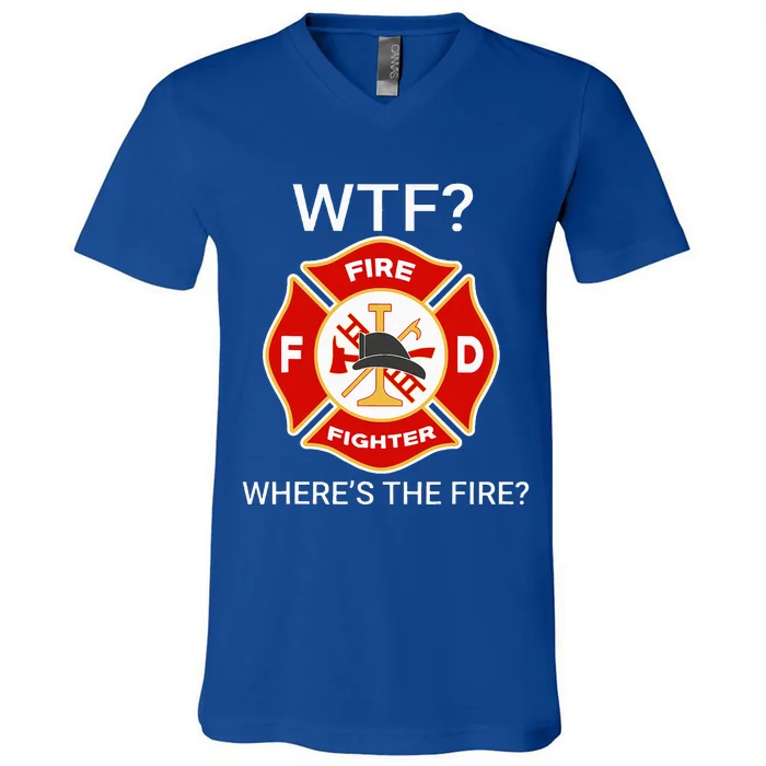 Wtf WhereS The Fire Funny Firefighter V-Neck T-Shirt