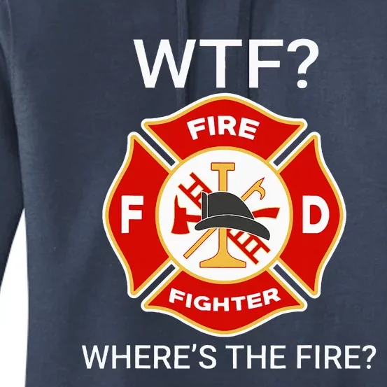 Wtf WhereS The Fire Funny Firefighter Women's Pullover Hoodie