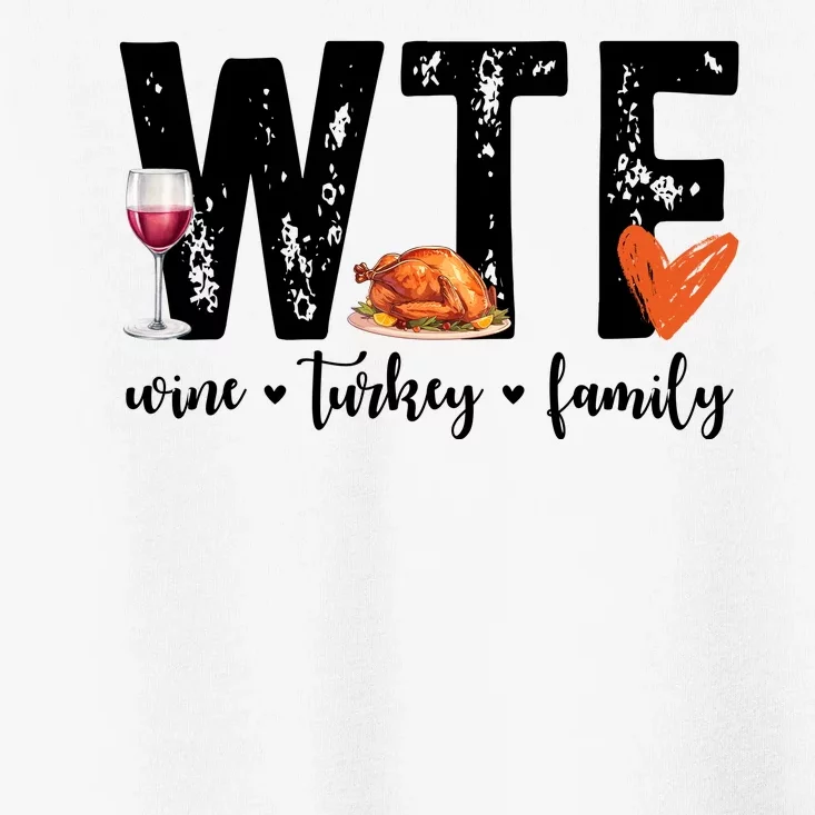 Wtf Wine Turkey Family Thanksgiving Funny Toddler T-Shirt