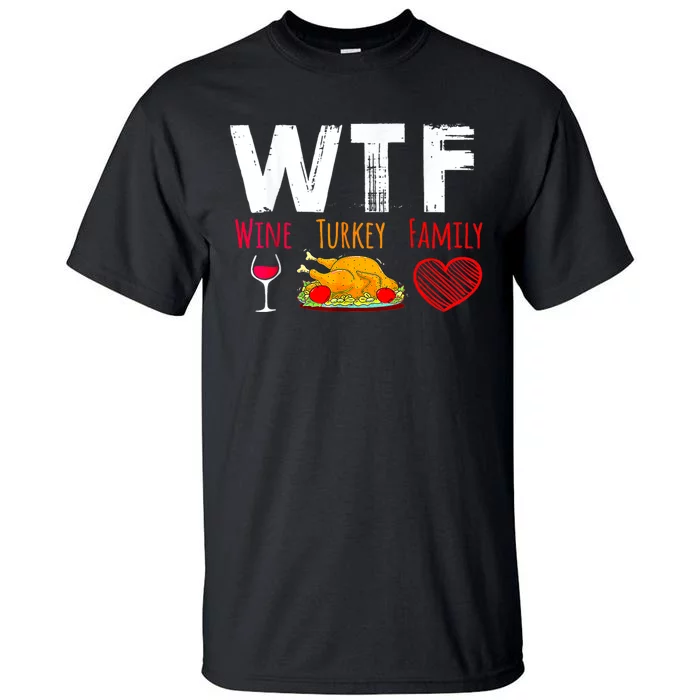 Wtf Wine Turkey Family Shirts Funny Thanksgiving Day Tall T-Shirt