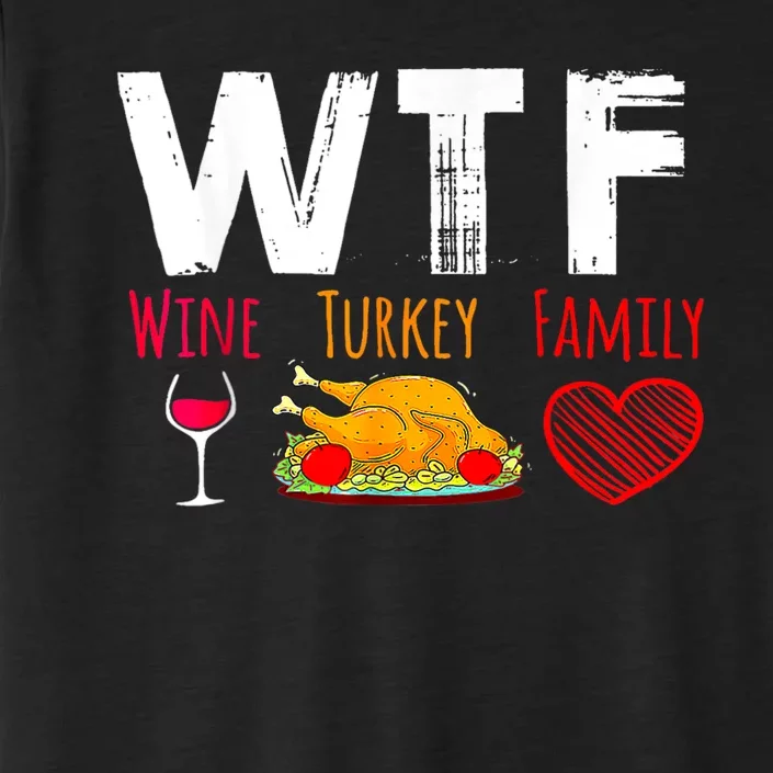 Wtf Wine Turkey Family Shirts Funny Thanksgiving Day ChromaSoft Performance T-Shirt