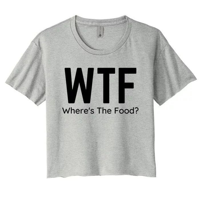 Wtf Wheres The Food Funny Adult Humor Gift Women's Crop Top Tee