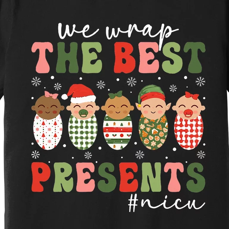 We Wrap The Best Presents NICU Nurse Christmas Nurse Premium T-Shirt