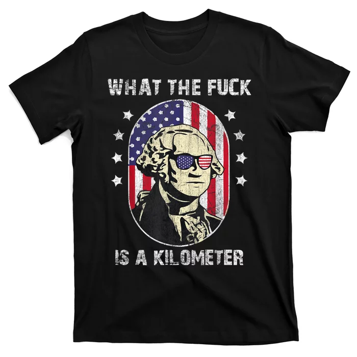 WTF What The Fuck Is A Kilometer George Washington July 4th T-Shirt