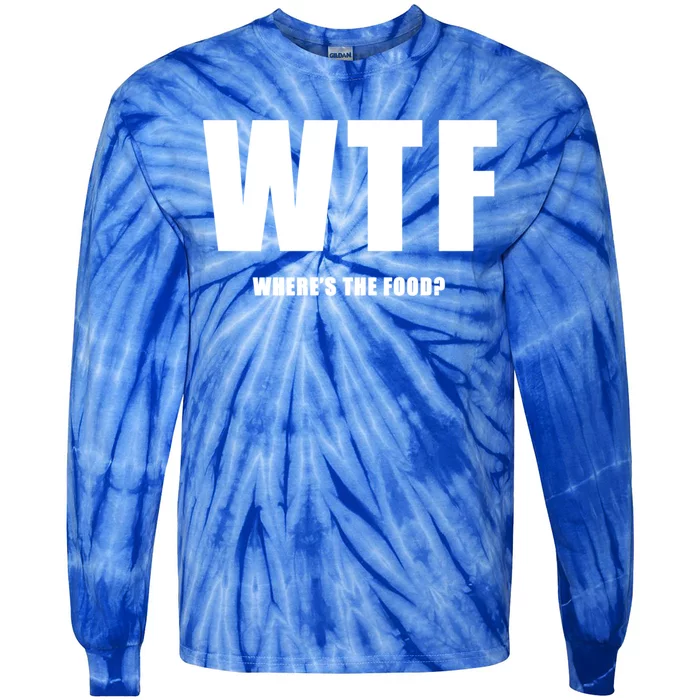 Wtf Wheres The Food Funny Joke Meaningful Gift Tie-Dye Long Sleeve Shirt