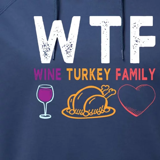 Wtf Wine Turkey Family Funny Thanksgiving Day Performance Fleece Hoodie