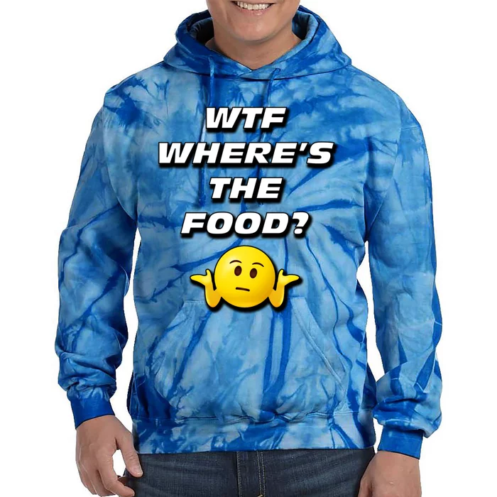 Wtf Wheres The Food Funny Gift Tie Dye Hoodie