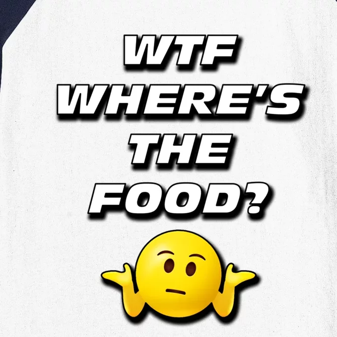 Wtf Wheres The Food Funny Gift Baseball Sleeve Shirt