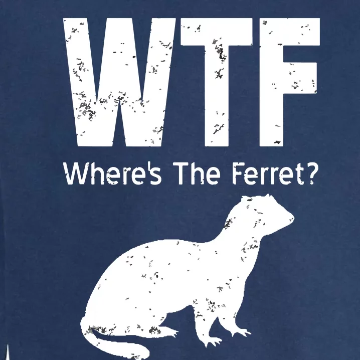 WTF Wheres The Ferret Funny Ferret Garment-Dyed Sweatshirt