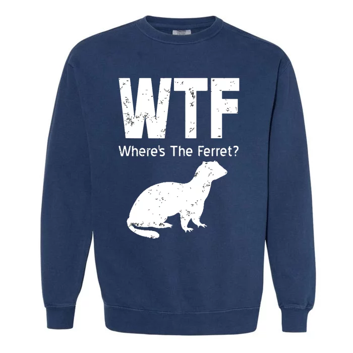 WTF Wheres The Ferret Funny Ferret Garment-Dyed Sweatshirt