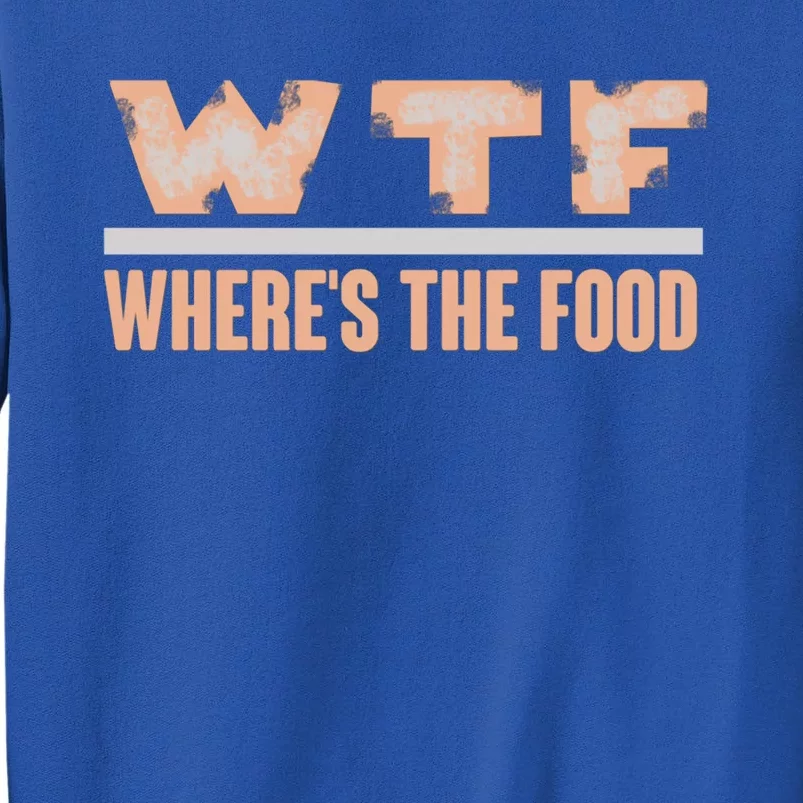 Wtf Wheres The Food Funny Gift Sweatshirt