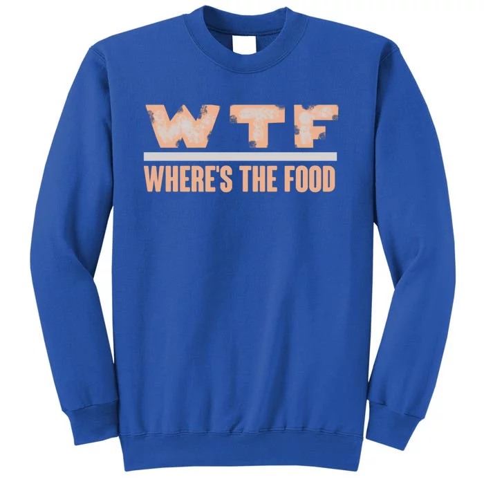 Wtf Wheres The Food Funny Gift Sweatshirt