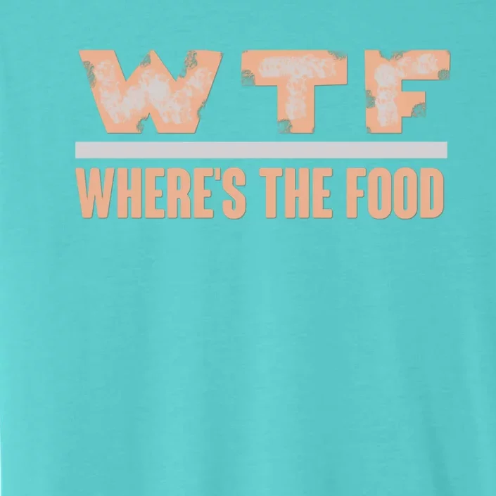 Wtf Wheres The Food Funny Gift ChromaSoft Performance T-Shirt