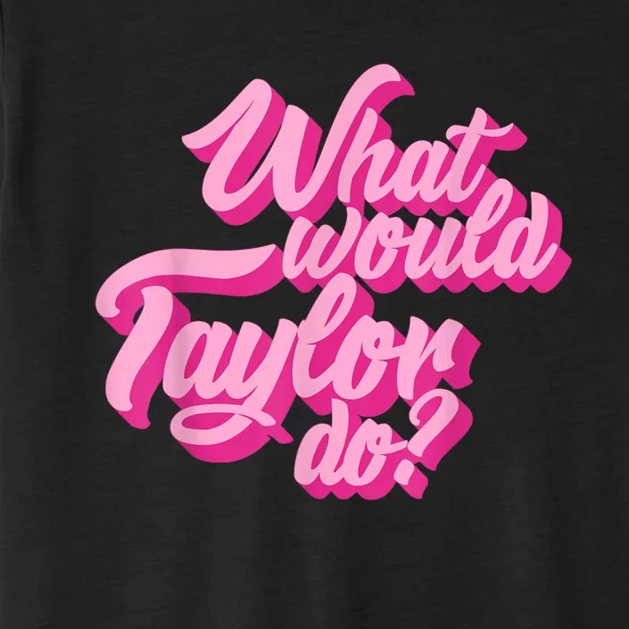 What Would Taylor Do? Pink Taylor First Name Funny Gift ChromaSoft Performance T-Shirt