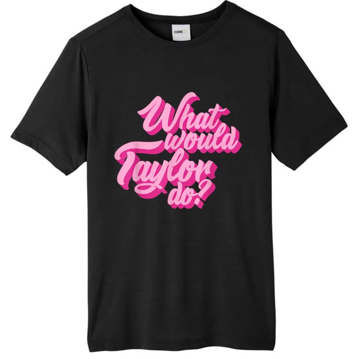 What Would Taylor Do? Pink Taylor First Name Funny Gift ChromaSoft Performance T-Shirt