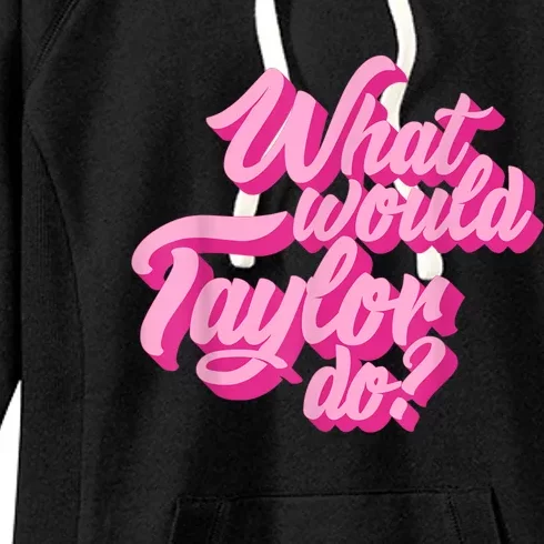 What Would Taylor Do? Pink Taylor First Name Funny Gift Women's Fleece Hoodie