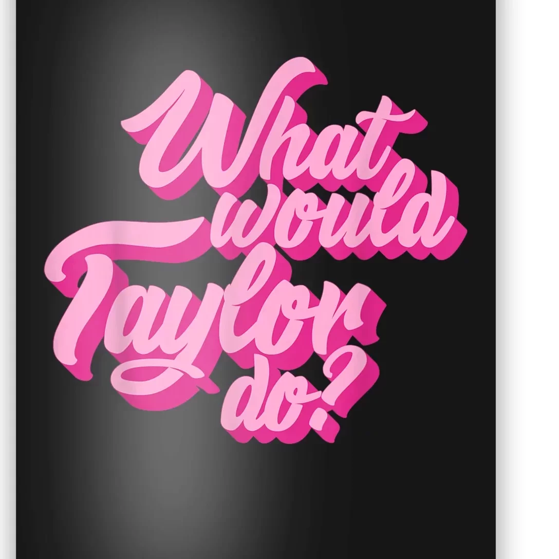 What Would Taylor Do? Pink Taylor First Name Funny Gift Poster