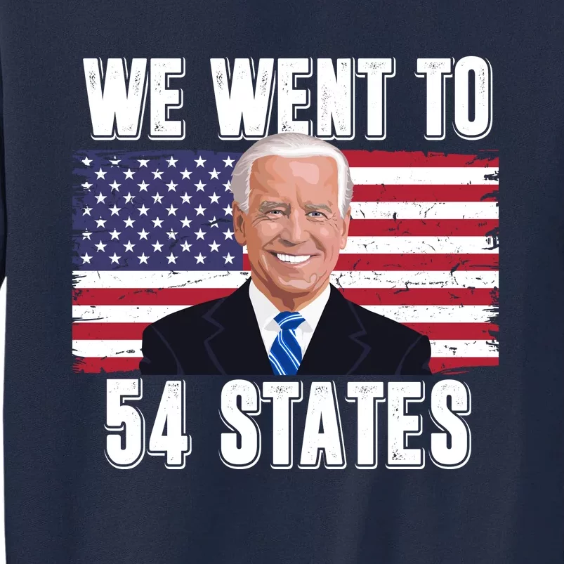 We Went To 54 States USA Flag Joe Biden Funny Tall Sweatshirt