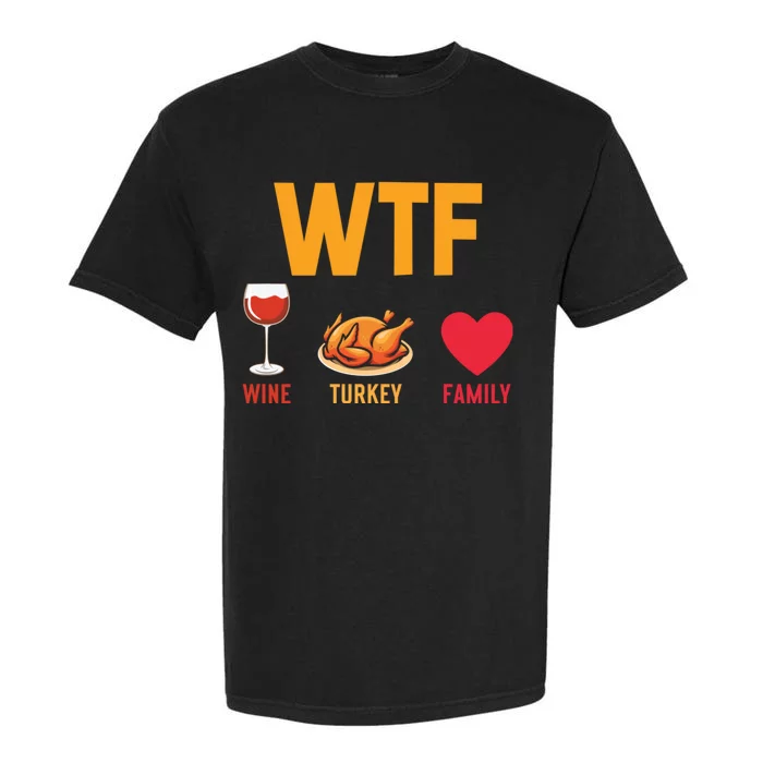 WTF Wine Turkey Family Shirt Funny Thanksgiving Day Garment-Dyed Heavyweight T-Shirt