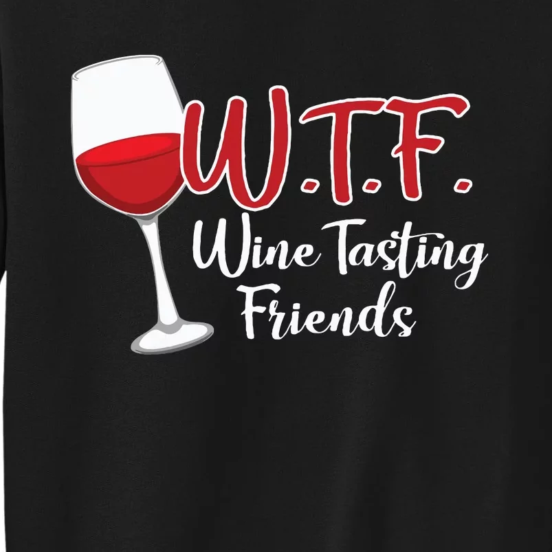 WTF Wine Tasting Friends Drinking Gift Tall Sweatshirt